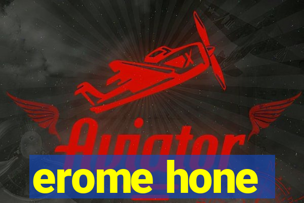 erome hone