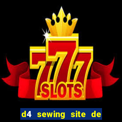 d4 sewing site de relacionamento login entrar