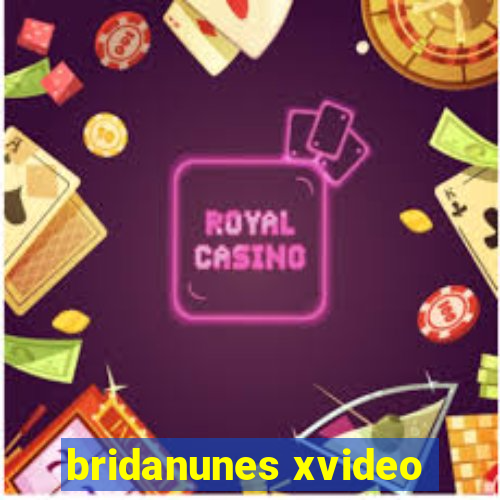 bridanunes xvideo