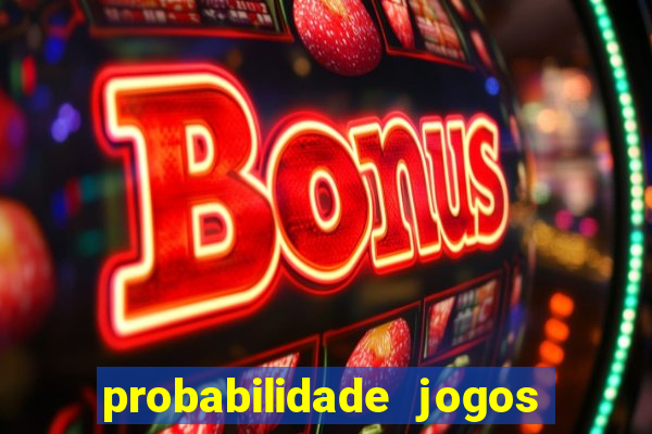 probabilidade jogos de hoje