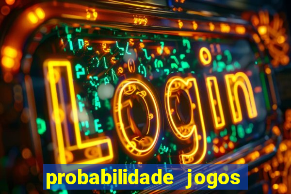 probabilidade jogos de hoje