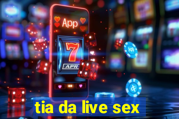 tia da live sex