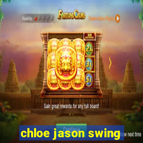 chloe jason swing