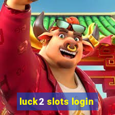 luck2 slots login