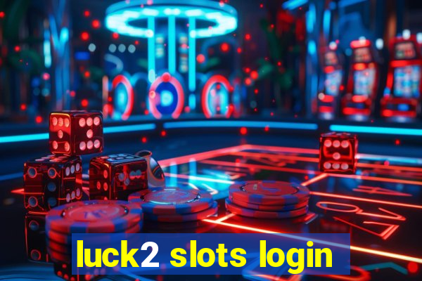 luck2 slots login