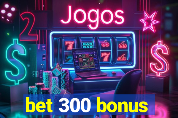 bet 300 bonus