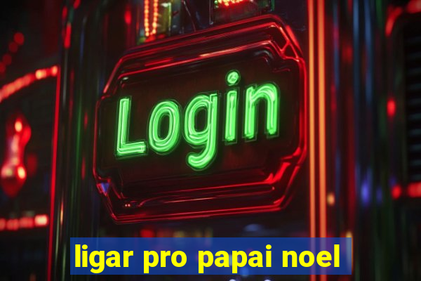 ligar pro papai noel