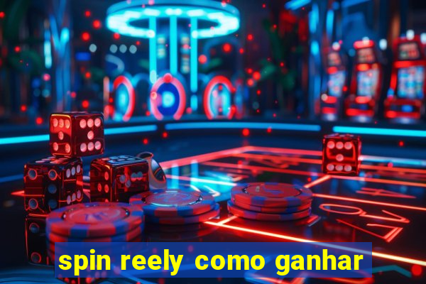 spin reely como ganhar