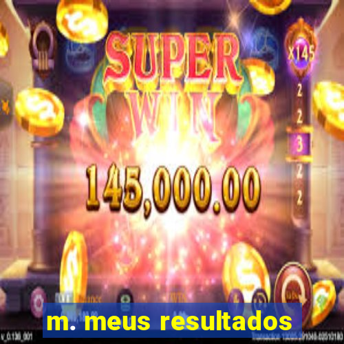 m. meus resultados