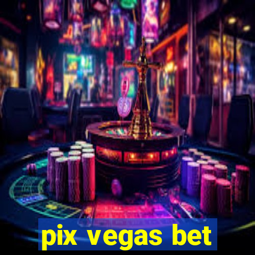 pix vegas bet