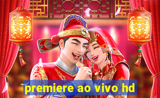 premiere ao vivo hd