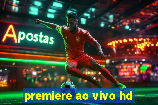 premiere ao vivo hd