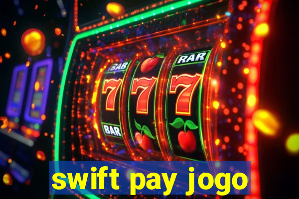 swift pay jogo