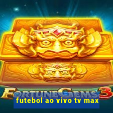 futebol ao vivo tv max