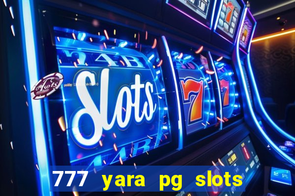 777 yara pg slots paga mesmo