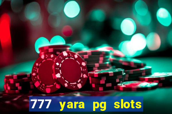 777 yara pg slots paga mesmo