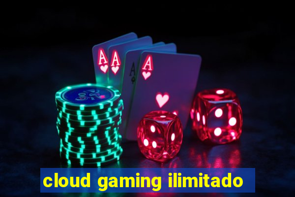 cloud gaming ilimitado