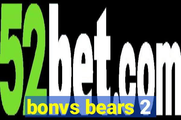 bonvs bears 2