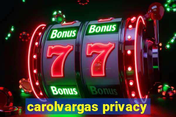 carolvargas privacy