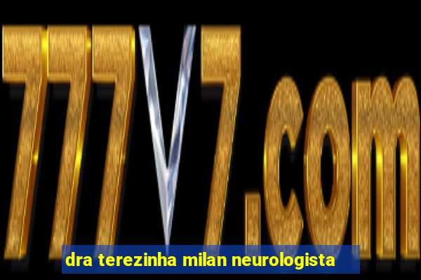 dra terezinha milan neurologista