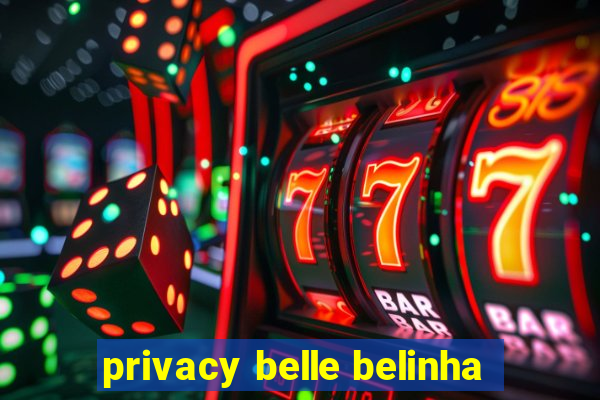 privacy belle belinha