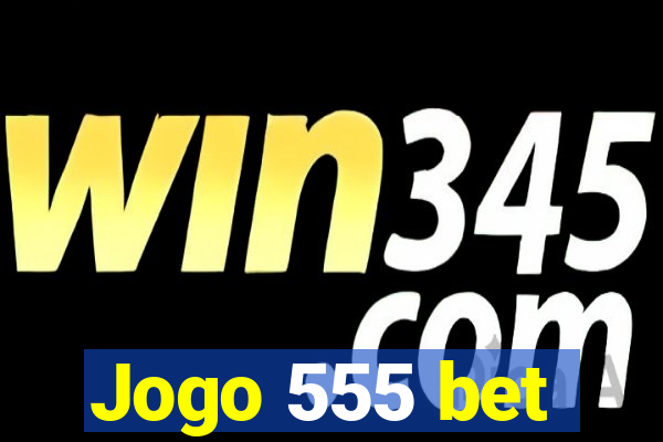 Jogo 555 bet