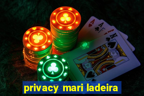 privacy mari ladeira