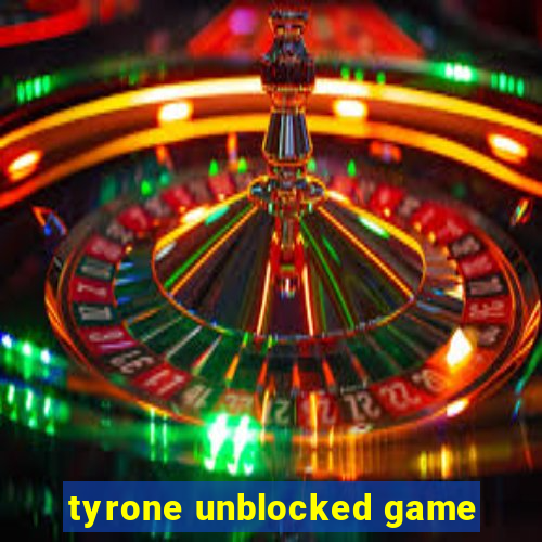 tyrone unblocked game