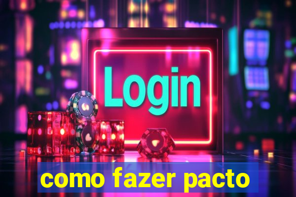 como fazer pacto