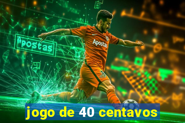 jogo de 40 centavos