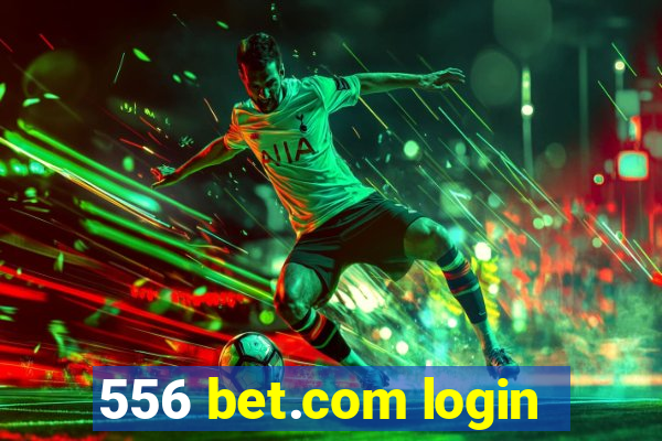 556 bet.com login