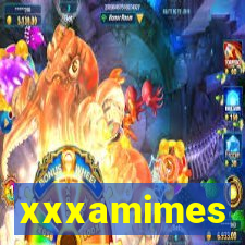 xxxamimes