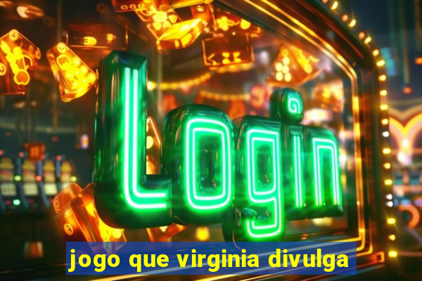 jogo que virginia divulga