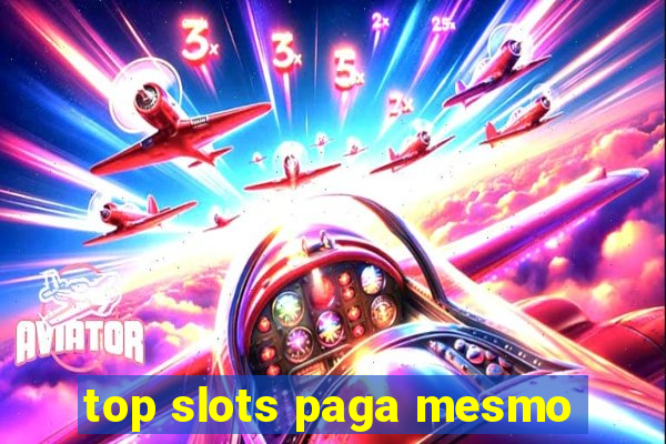 top slots paga mesmo