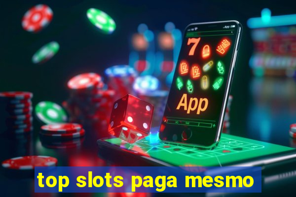 top slots paga mesmo