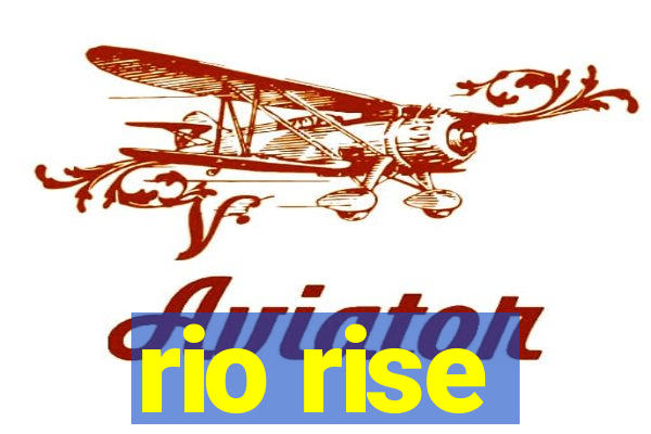 rio rise