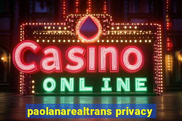 paolanarealtrans privacy