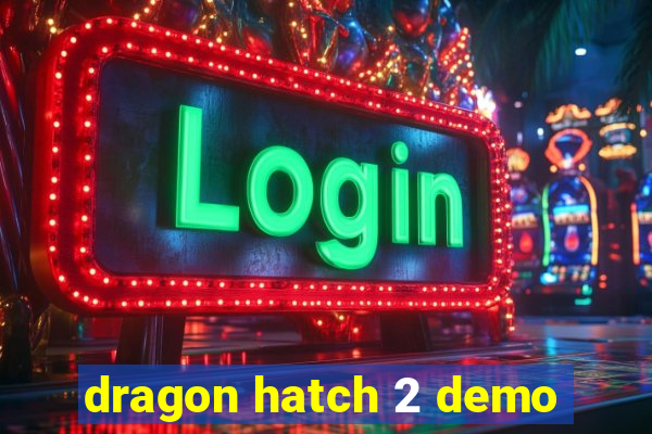 dragon hatch 2 demo