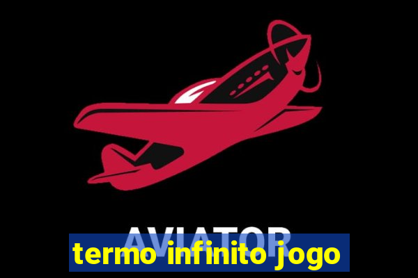 termo infinito jogo