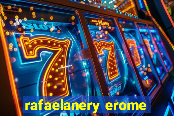 rafaelanery erome