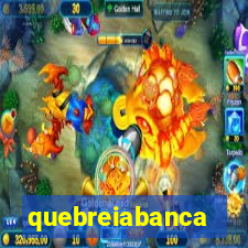 quebreiabanca