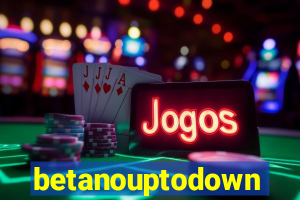 betanouptodown