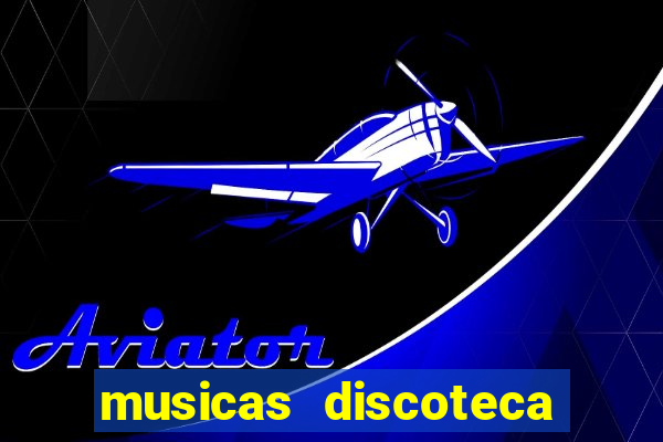 musicas discoteca anos 70 80 90