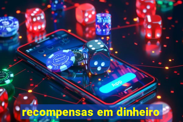 recompensas em dinheiro