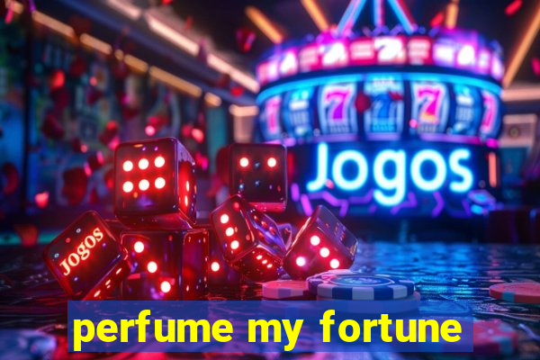 perfume my fortune