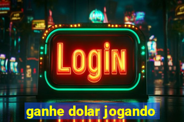 ganhe dolar jogando