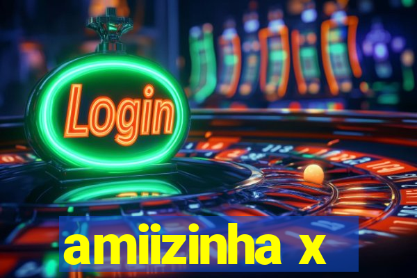 amiizinha x