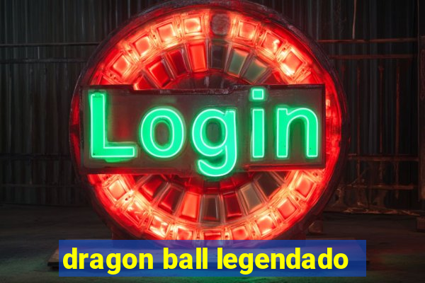 dragon ball legendado