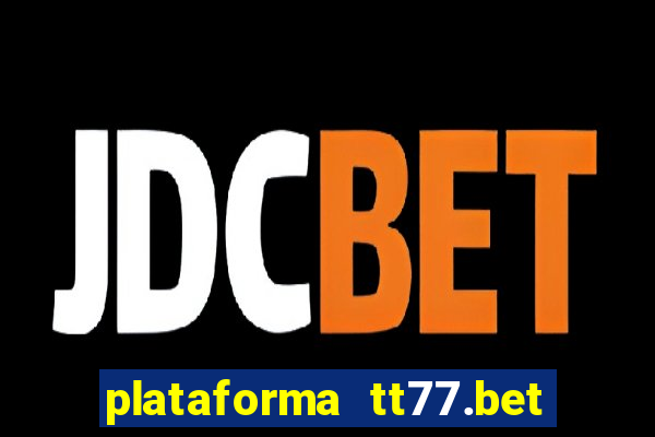 plataforma tt77.bet paga mesmo