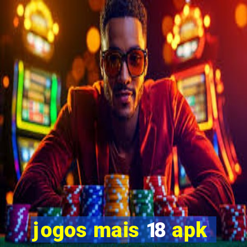 jogos mais 18 apk